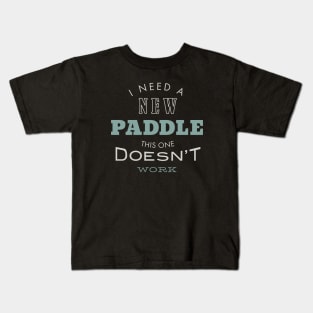 I Need a New Paddle This One Doesn't Work Kids T-Shirt